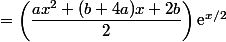 =\left(\dfrac{ax^2+(b+4a)x+2b}{2}\right)\text{e}^{x/2}